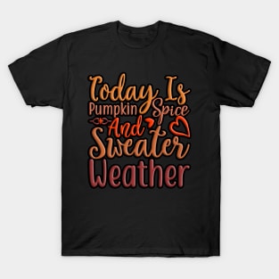 Today Is Pumpkin Spice And Sweater Weather, colorful fall, and autumn seasonal design T-Shirt